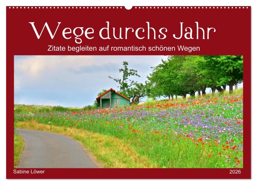Wege durchs Jahr- Zitate begleiten auf romantisch schönen Wegen (Wandkalender 2026 DIN A2 quer), CALVENDO Monatskalender - Sabine Löwer