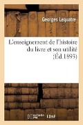 L'Enseignement de l'Histoire Du Livre Et Son Utilité - Lequatre