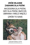 Cover-Bild zum Titel 'Zrób W¿asne Zabawki dla Psów' von 'Jakub Kowalczyk'