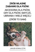 Cover-Bild zum Titel 'Zrób Wlasne Zabawki dla Psów' von 'Jakub Kowalczyk'