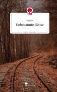 Cover-Bild zum Titel 'Unbekannte Gleise. Life is a Story - story.one' von 'Ivy Rose'