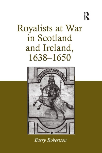 Royalists at War in Scotland and Ireland, 1638-1650 - Barry Robertson