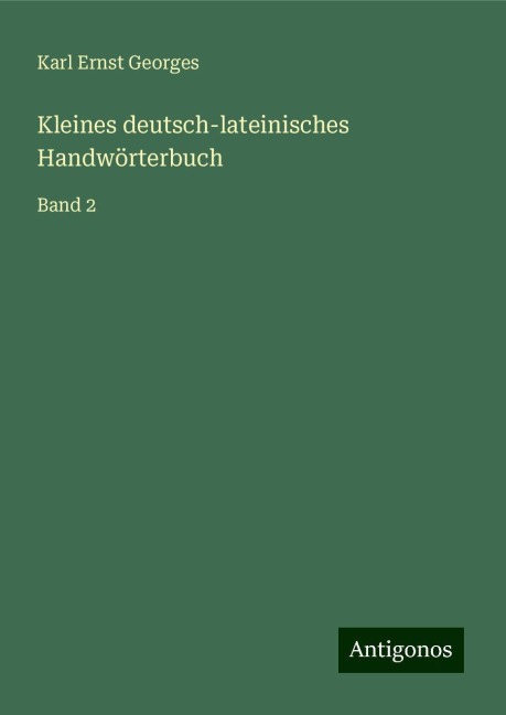 Kleines deutsch-lateinisches Handwörterbuch - Karl Ernst Georges