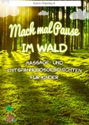 Cover-Bild zum Titel 'Mach mal Pause im Wald - Massage- und Entspannungsgeschichten für Kinder' von 'Katrin Kleebach'