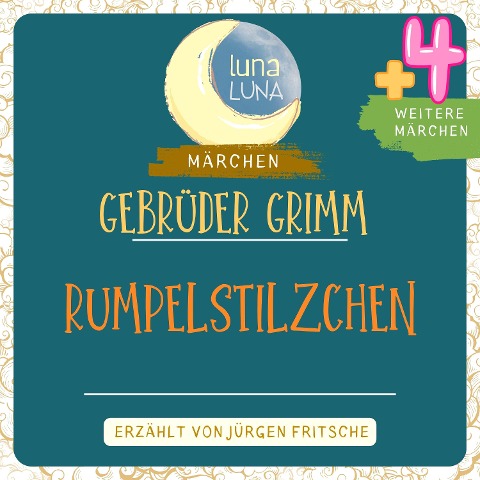 Gebrüder Grimm: Rumpelstilzchen plus vier weitere Märchen - Gebrüder Grimm, Luna Luna