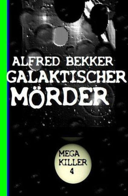 Galaktischer Mörder: Bekkers Mega Killer 4 - Alfred Bekker