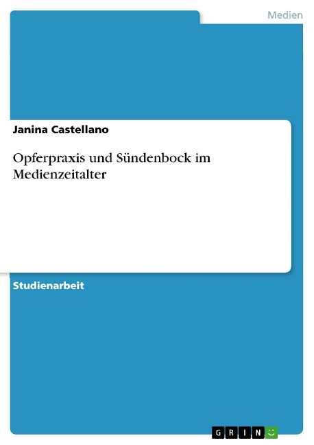 Opferpraxis und Sündenbock im Medienzeitalter - Janina Castellano
