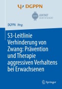 Cover-Bild zum Titel 'S3-Leitlinie Verhinderung von Zwang: Prävention und Therapie aggressiven Verhaltens bei Erwachsenen' von ''
