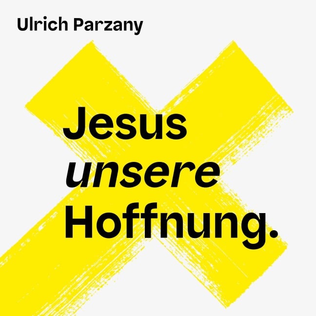 Jesus unsere Hoffnung - Ulrich Parzany