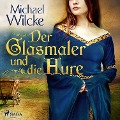 Cover-Bild zum Titel 'Der Glasmaler und die Hure' von 'Michael Wilcke'