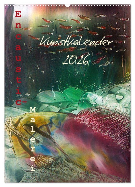 Encaustic-Malerei Kunstkalender 2026 (Wandkalender 2026 DIN A2 hoch), CALVENDO Monatskalender - Ulrike Kröll