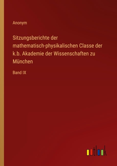 Sitzungsberichte der mathematisch-physikalischen Classe der k.b. Akademie der Wissenschaften zu München - Anonym