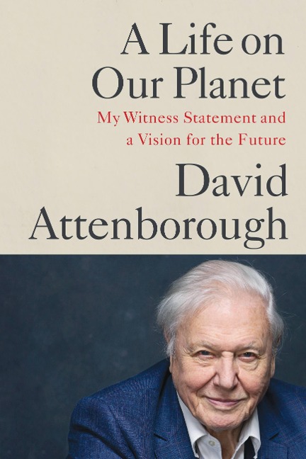 A Life on Our Planet - David Attenborough