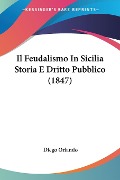 Il Feudalismo In Sicilia Storia E Dritto Pubblico (1847) - Diego Orlando