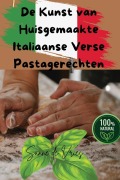 De Kunst van Huisgemaakte Italiaanse Verse Pastagerechten - Sanne de Vries