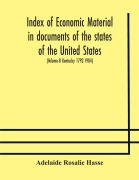 Cover-Bild zum Titel 'Index of economic material in documents of the states of the United States; (Volume-8 Kentucky 1792-1904) prepared for the Department of Economics and Sociology of the Carnegie Institution of Washington' von 'Adelaide Rosalie Hasse'