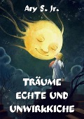 Cover-Bild zum Titel 'Träume Echte und Unwirkliche' von 'Ary S.'