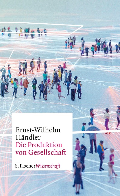 Die Produktion von Gesellschaft - Ernst-Wilhelm Händler