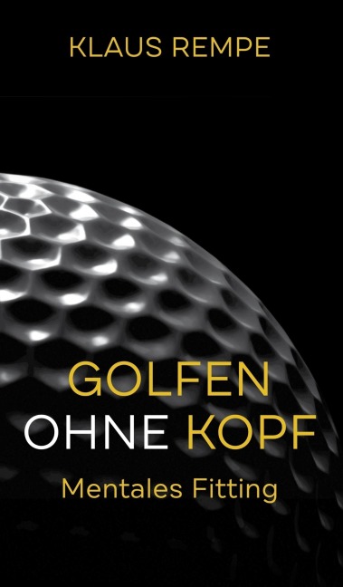 Golfen ohne Kopf. Mentales Fitting - Klaus Rempe
