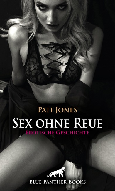 Sex ohne Reue | Erotische Geschichte - Pati Jones
