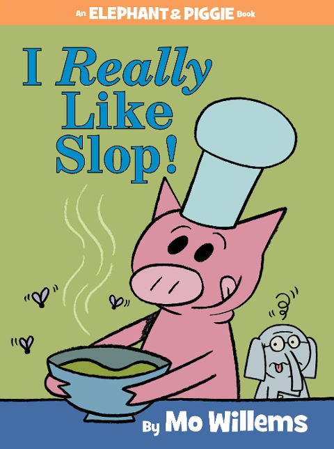 I Really Like Slop!-An Elephant and Piggie Book - Mo Willems