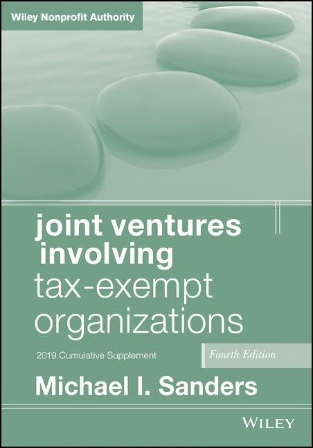 Joint Ventures Involving Tax-Exempt Organizations, 2019 Cumulative Supplement - Michael I Sanders