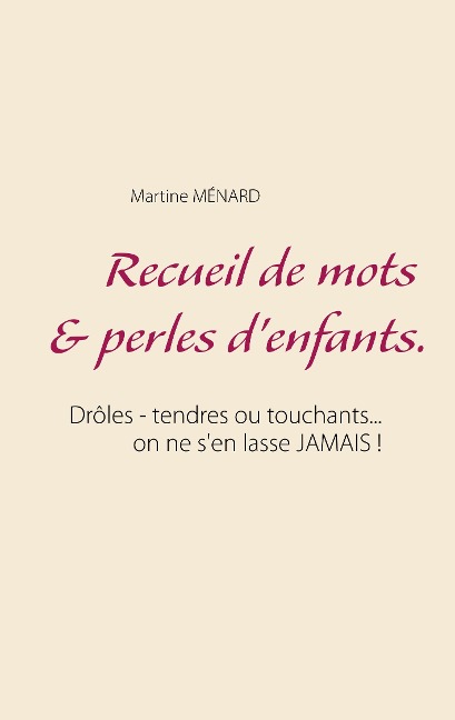Recueil de mots & perles d'enfants. - Martine Ménard