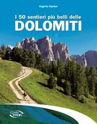 I 50 sentieri più belli delle Dolomiti - Eugenio Cipriani