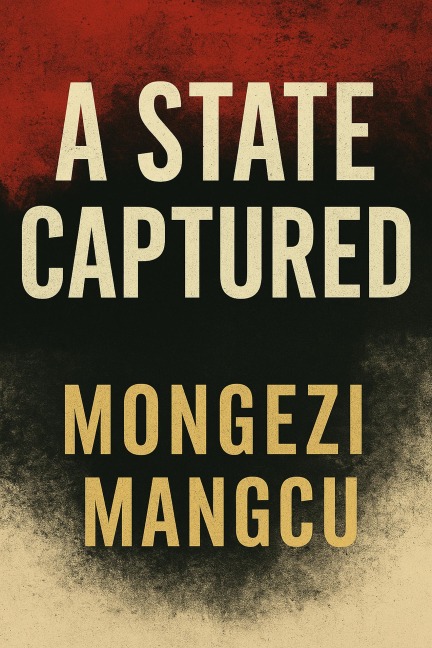 A State Captured - Mongezi Mangcu