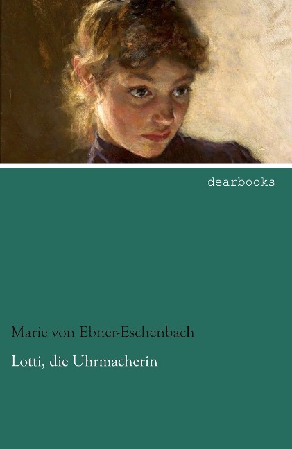 Lotti, die Uhrmacherin - Marie Von Ebner-Eschenbach