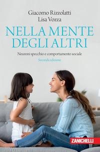 Nella mente degli altri. Neuroni specchio e comportamento sociale - Giacomo Rizzolatti, Lisa Vozza