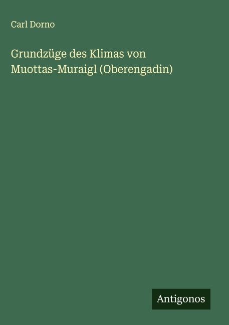 Grundzüge des Klimas von Muottas-Muraigl (Oberengadin) - Carl Dorno