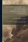 Cover-Bild zum Titel 'Le Cartesianisme, Ou, La Veritable Renovation Des Sciences: O Uvrage Couronne Par L'institut, Suivi De La Theorie De La Substance Et De Celle De L'inf' von 'Jean Baptiste Bordas-Demoulin'