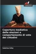 Cover-Bild zum Titel 'Copertura mediatica delle elezioni e comportamento di voto dei cittadini' von 'Sabrina Grbo'
