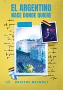 Cover-Bild zum Titel 'El argentino nace donde quiere' von 'Kristof Micholt'