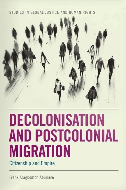 Decolonisation and Postcolonial Migration - Frank Aragbonfoh Abumere