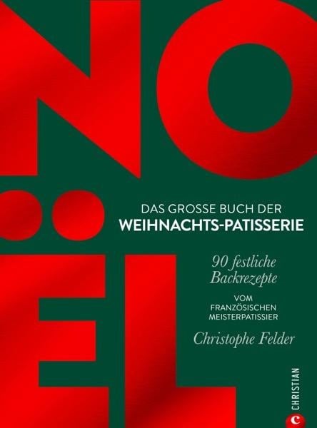 Noël: Das große Buch der Weihnachts-Patisserie - Christophe Felder