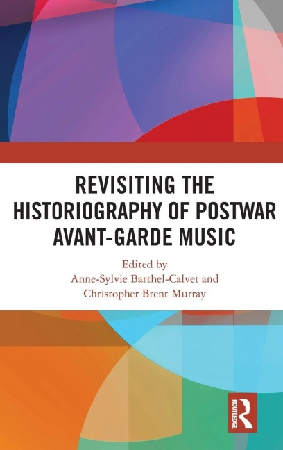 Revisiting the Historiography of Postwar Avant-Garde Music - 