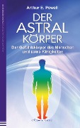 Cover-Bild zum Titel 'Der Astralkörper: Der Gefühlskörper des Menschen und seine Fähigkeiten' von 'Arthur E. Powell'