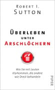 Überleben unter Arschlöchern - Robert I. Sutton