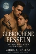 Cover-Bild zum Titel 'Gebrochene Fesseln - Wenn ein Alpha seinen Gefährten rettet' von 'Chris S. Enibas'
