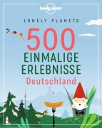 Cover-Bild zum Titel 'Lonely Planets 500 Einmalige Erlebnisse Deutschland' von 'Jens Bey, Ingrid Schumacher, Corinna Melville'