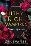 Cover-Bild zum Titel 'Filthy Rich Vampires: Three Queens' von 'Geneva Lee'