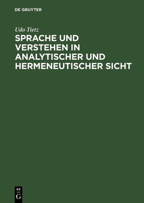 Sprache und Verstehen in analytischer und hermeneutischer Sicht - Udo Tietz