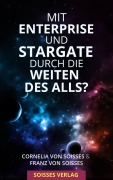 Mit Enterprise und Stargate durch die Weiten des Alls? - Cornelia Von Soisses, Franz Von Soisses