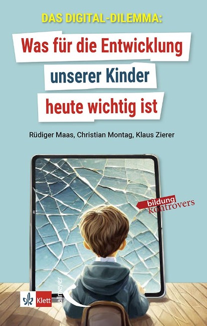 Das Digital-Dilemma: Was für die Entwicklung unserer Kinder heute wichtig ist - Klaus Zierer, Rüdiger Maas, Christian Montag