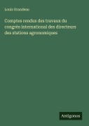 Cover-Bild zum Titel 'Comptes rendus des travaux du congrès international des directeurs des stations agronomiques' von 'Louis Grandeau'