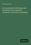 Die Grossindustrie Rheinlands und Westfalens; ihre Geographie, Geschichte, Production und Statistik - Nicolaus Hocker