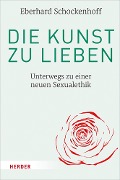 Cover-Bild zum Titel 'Die Kunst zu lieben' von 'Eberhard Schockenhoff'
