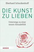 Cover-Bild zum Titel 'Die Kunst zu lieben' von 'Eberhard Schockenhoff'